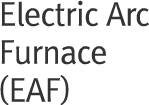 Electric Arc Furnace (EAF)